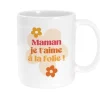 Mug "Maman je t'aime à la folie" - Collection Maman d'Amour